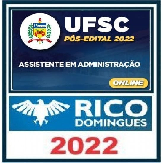 UFSC PÓS-EDITAL 2022 – ASSISTENTE EM ADMINISTRAÇÃO – RICO DOMINGUES