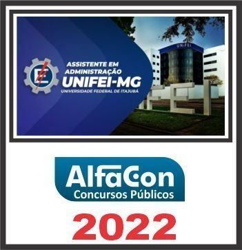 UNIFEI MG (ASSISTENTE EM ADMINISTRAÇÃO) ALFACON 2022