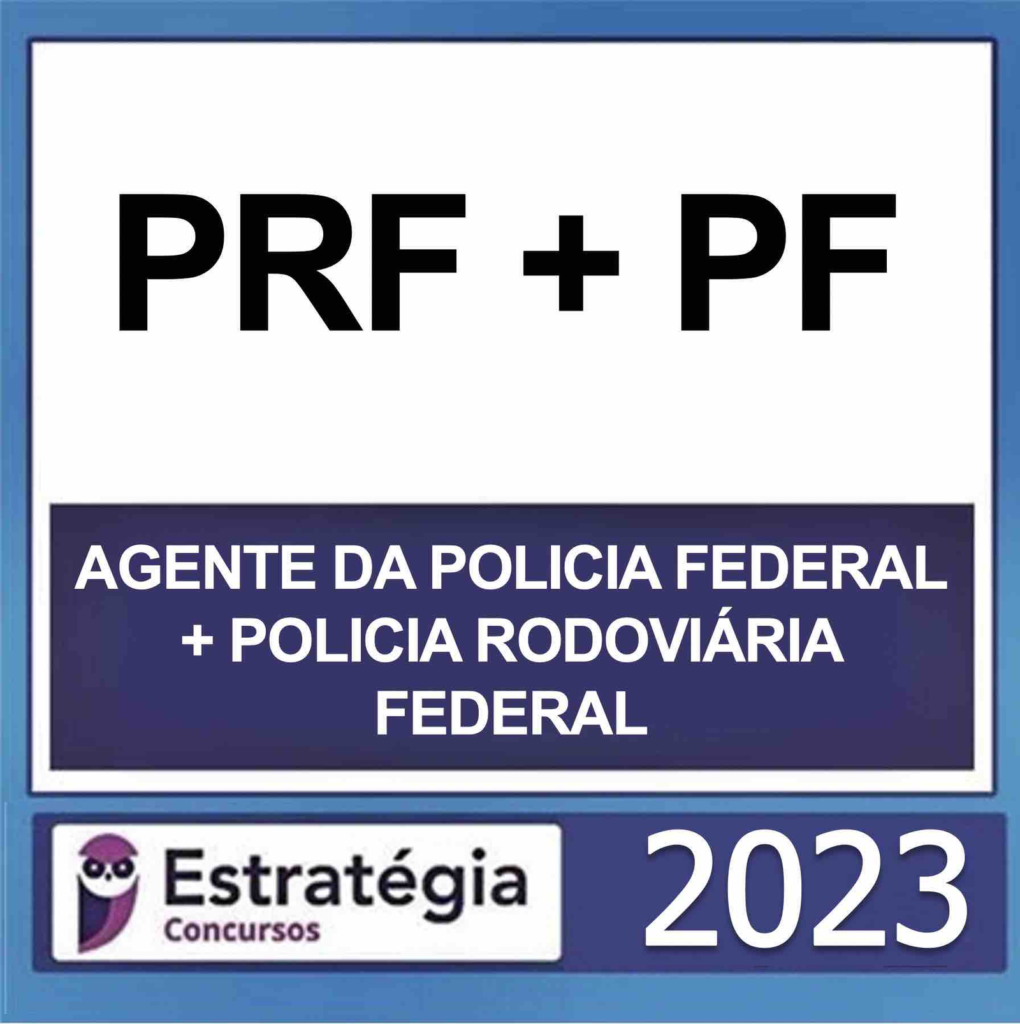 COMBO PF E PRF – ( AGENTE DA POLÍCIA FEDERAL + POLICIA RODOVIÁRIA FEDERAL ) – ESTRATÉGIA 2023