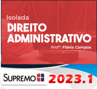Direito Administrativo – Profa. Flávia Campos SUPREMO 2023