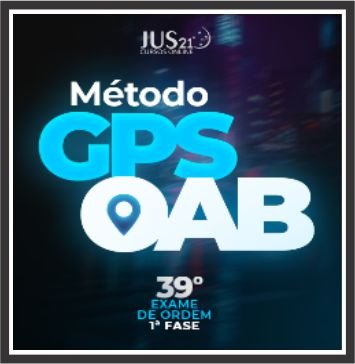 OAB 1ª Fase 39º Exame da Ordem (Método GPS) – Jus21 2023
