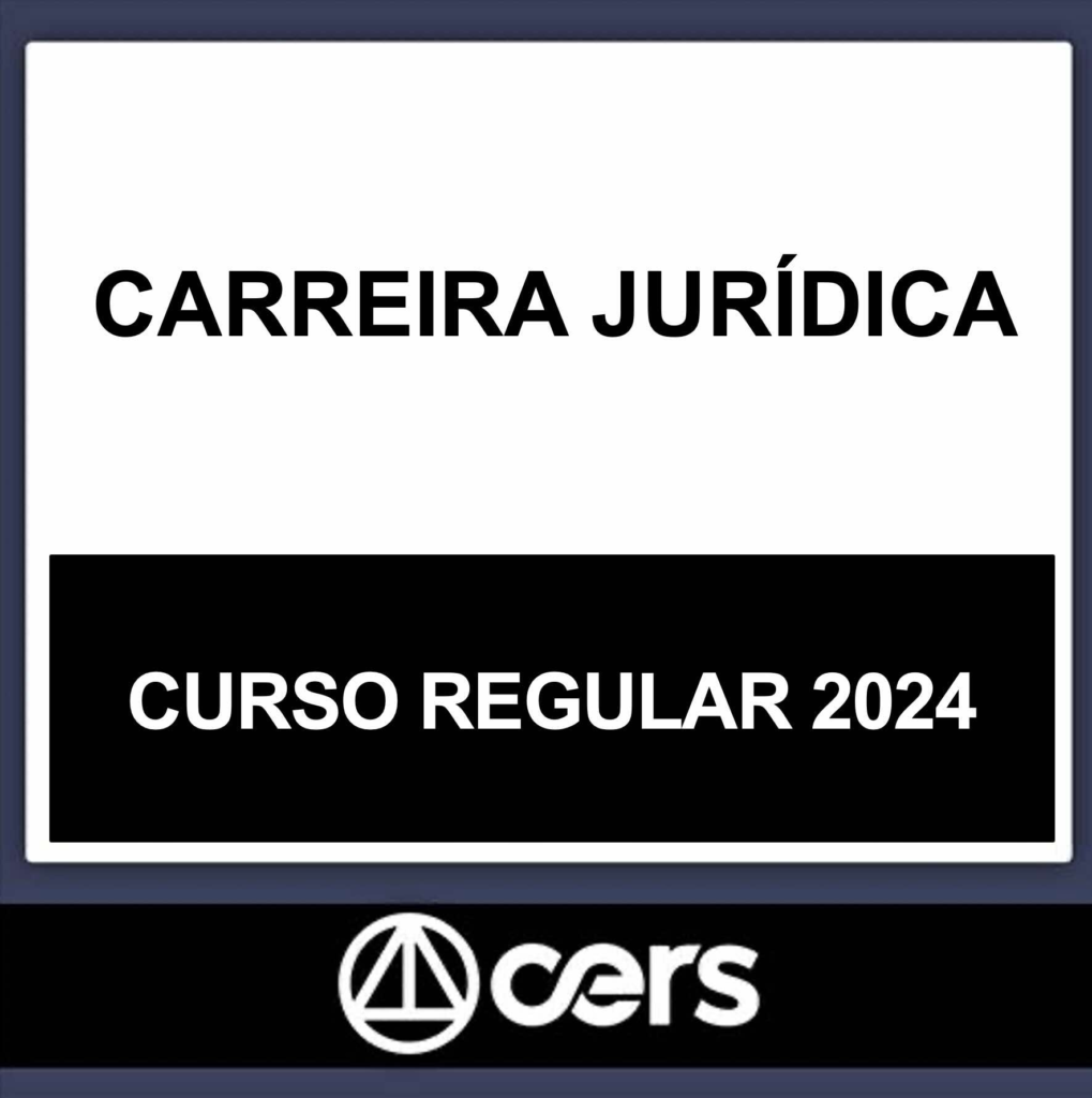CARREIRA JURÍDICA – (REGULAR) – CERS 2024