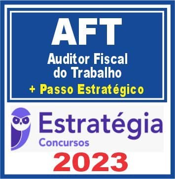 Ministério do Trabalho (Auditor Fiscal do Trabalho – AFT + Passo) Estratégia 2023