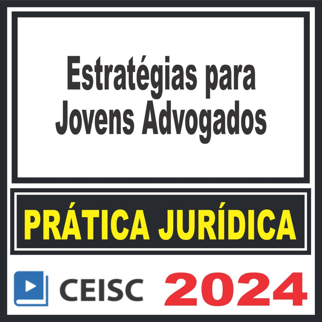 Prática Jurídica (Estratégias para Jovens Advogados) Ceisc 2024