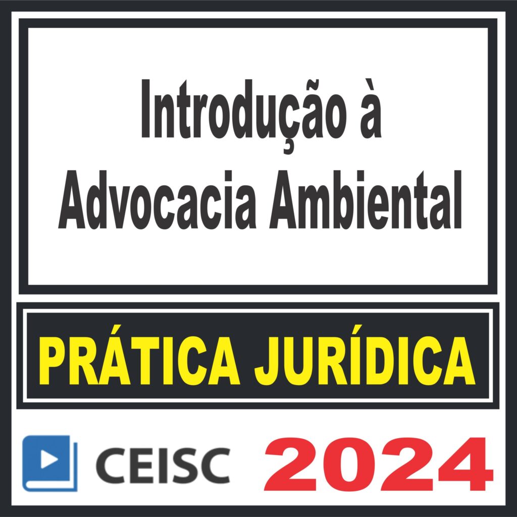 Prática Jurídica (Introdução à Advocacia Ambiental) Ceisc 2024