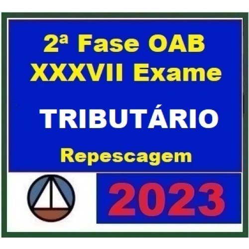 2ª Fase OAB XXXVII (37º) Exame – Direito Tributário (CERS 2023) – Curso Repescagem