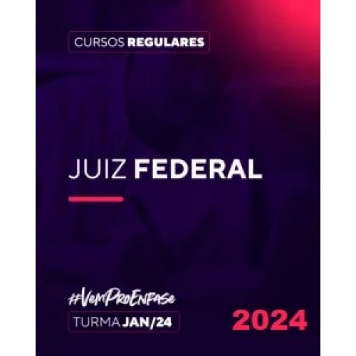 Juiz Federal – Turma Jan 24 (Ênfase 2024) Magistratura Federal, TRF