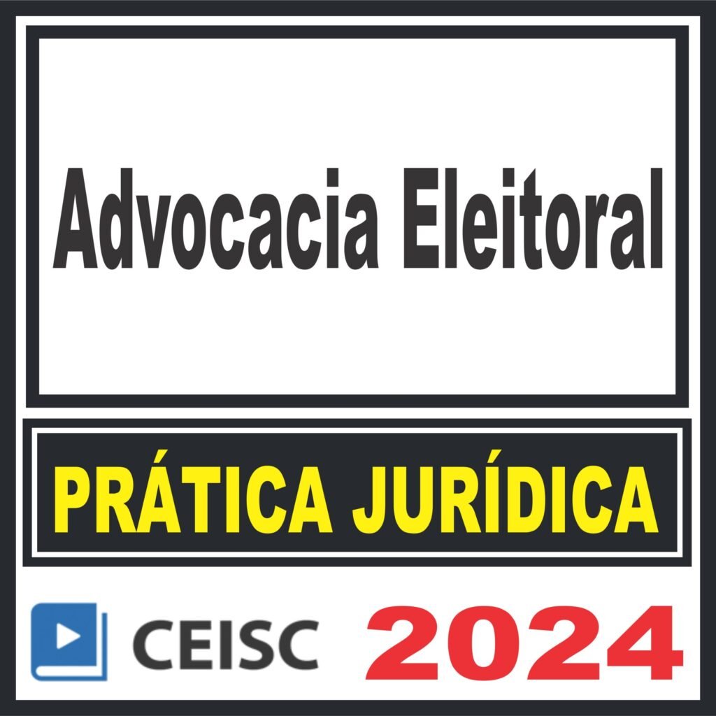 Prática Jurídica (Advocacia Eleitoral) Ceisc 2024