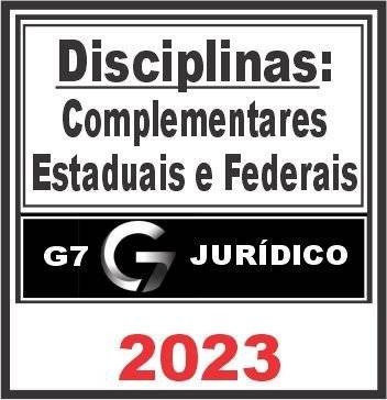 Disciplinas Complementares Federais e Estaduais – G7 Jurídico 2023