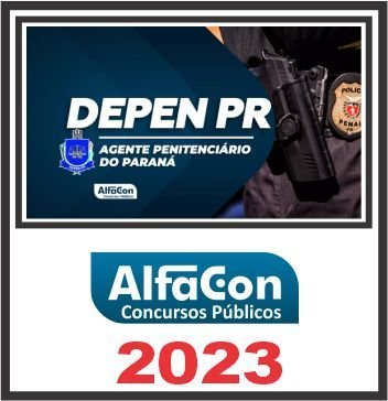 DEPEN PR (AGENTE PENITENCIÁRIO) PÓS EDITAL – ALFACON 2023