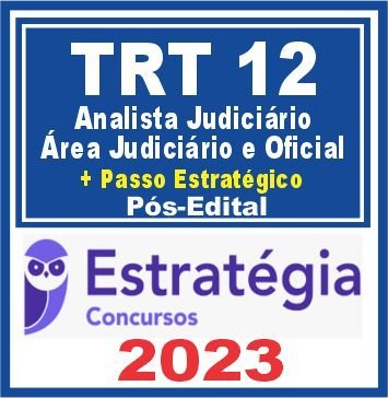 TRT SC – 12ª Região (Analista Judiciário – Área Judiciária e Oficial + Passo) Pós Edital – Estratégia 2023